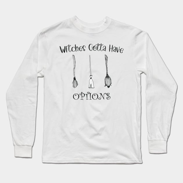 Funny Witches Gotta Have Options Halloween / Funny Halloween Witches Custome Long Sleeve T-Shirt by WassilArt